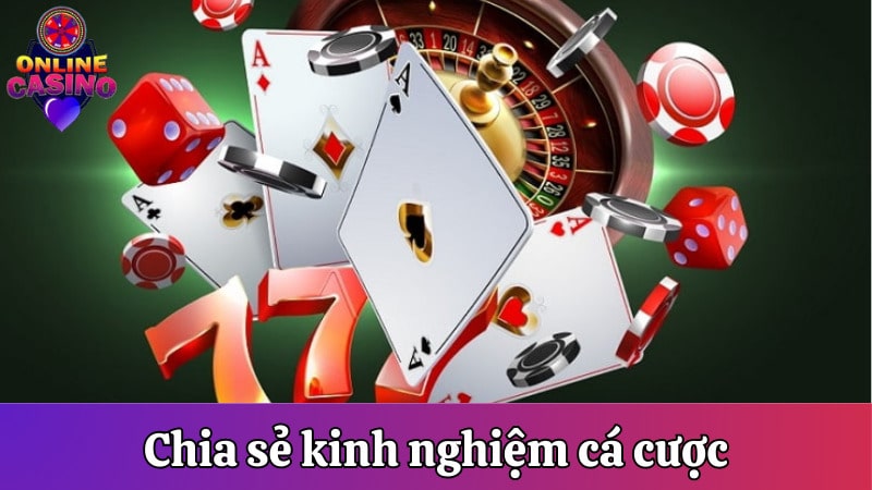 Casino Online chia sẻ kinh nghiệm cờ bạc thú vị