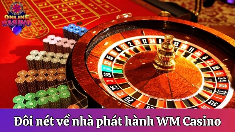 Đôi nét về nhà phát hành game WM Casino