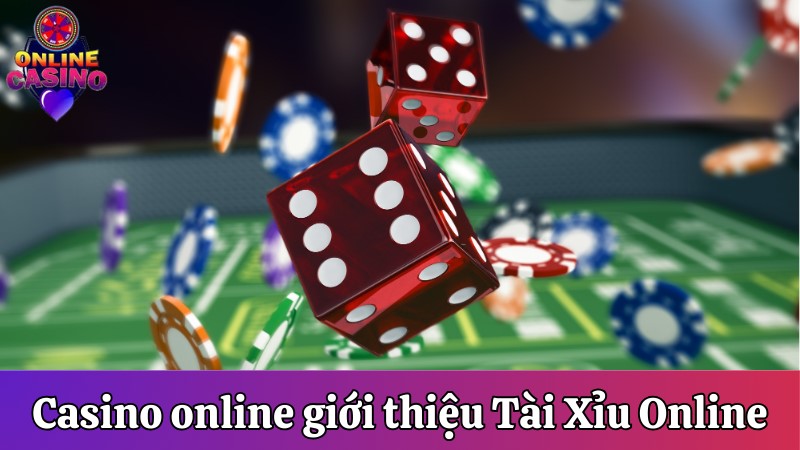 Giới thiệu game Tài Xỉu tại trang web Casino online