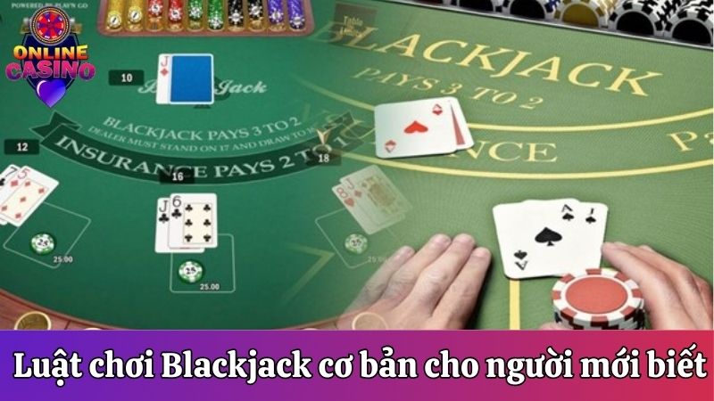 Luật chơi Blackjack cơ bản cho người mới biết