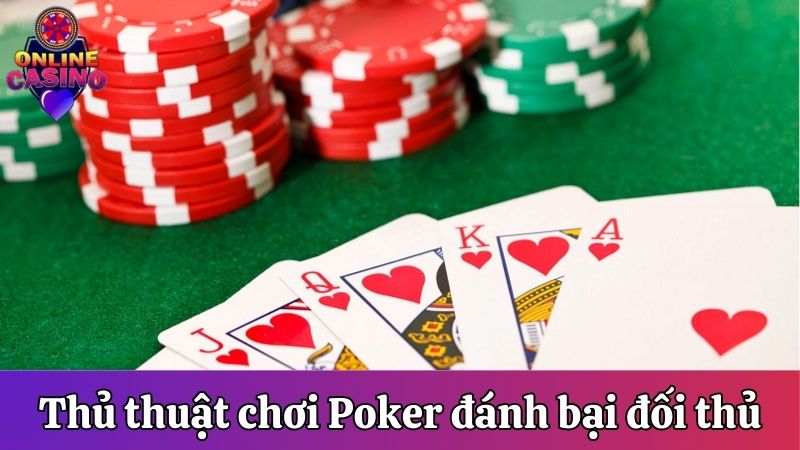 Thủ thuật chơi Poker đánh bại đối thủ