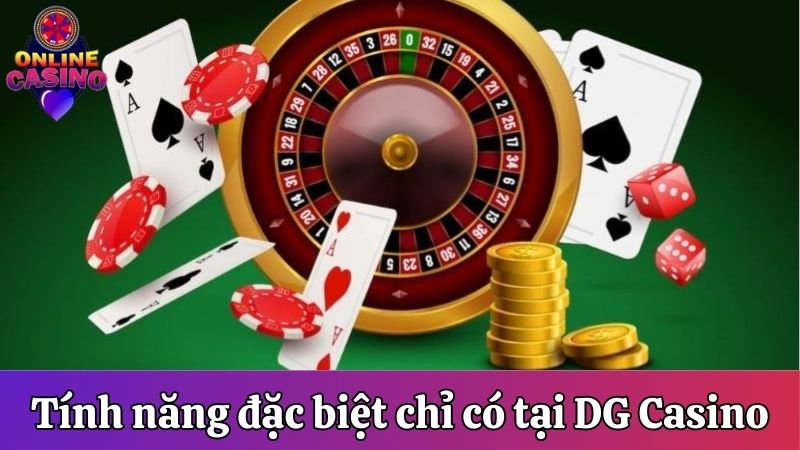 Tính năng đặc biệt chỉ có tại DG Casino